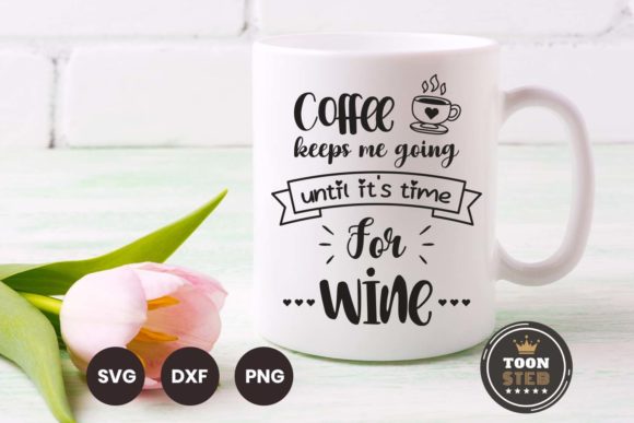 Coffee Keeps Me Going Until Wine V1 Graphics for Crafts