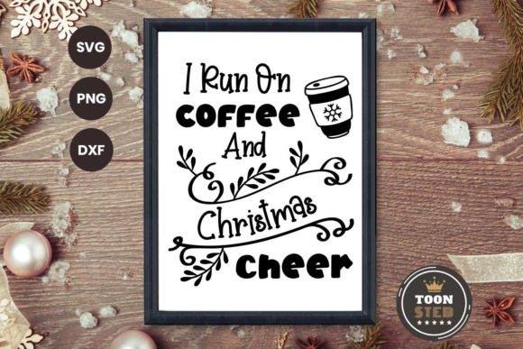 I Run on Coffee and Christmas Cheer Graphics