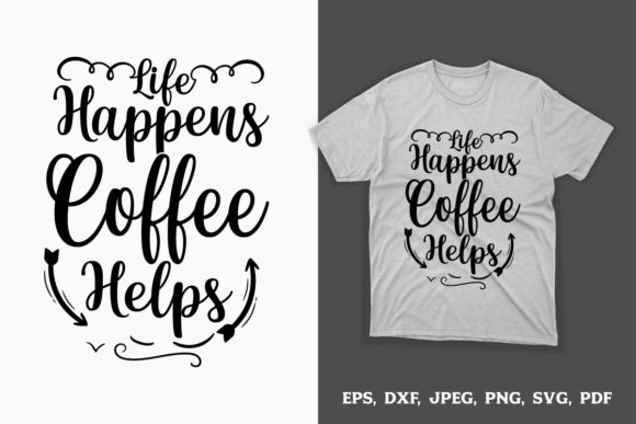 Life Happens, Coffee Helps Graphics for Crafts